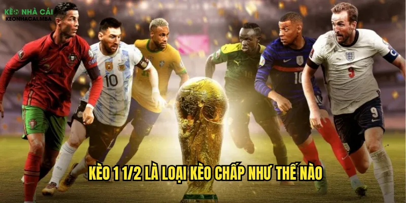 Bật Mí Kèo 1 1/2 Kèo Nhà Cái - Cơ Hội Ăn Lớn Dễ Dàng 2 Kèo 1 1/2 là loại kèo chấp như thế nào