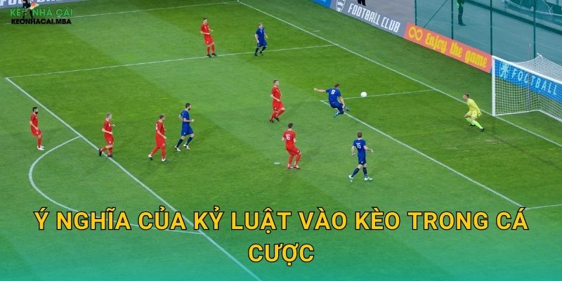 Kỷ Luật Vào Kèo - Nguyên Tắc Vàng Cho Mọi Cược Thủ Tại Keonhacai MBA 2 Ý nghĩa của kỷ luật vào kèo trong cá cược