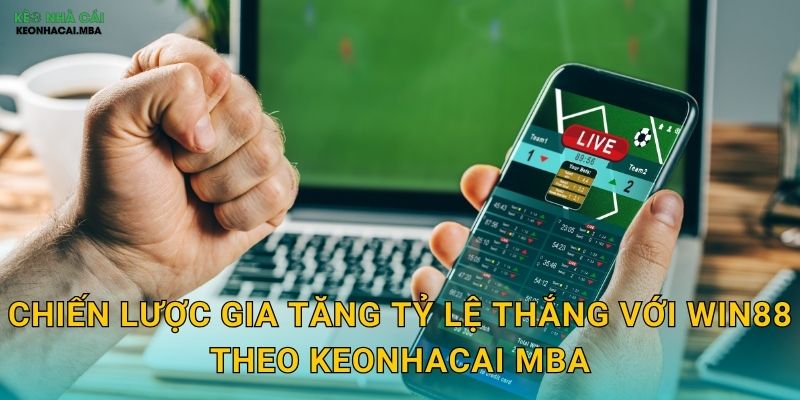Win88 - Cơ Hội Chiến Thắng Rực Rỡ Qua Lời Giới Thiệu Keonhacai mba 3 Chiến lược gia tăng tỷ lệ thắng với Win88 theo Keonhacai mba