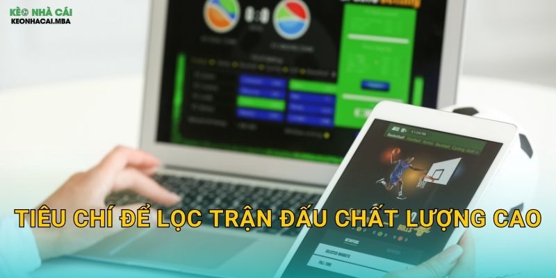 Lọc Trận Đấu Chất Lượng - Chọn Lọc Cơ Hội Tốt Nhất Tại Kèo Nhà Cái MBA 2 Tiêu chí để lọc trận đấu chất lượng cao