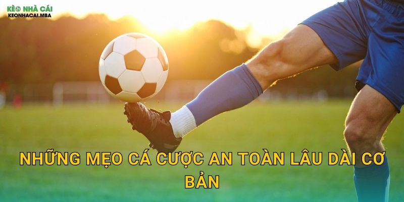Những mẹo cá cược an toàn lâu dài cơ bản