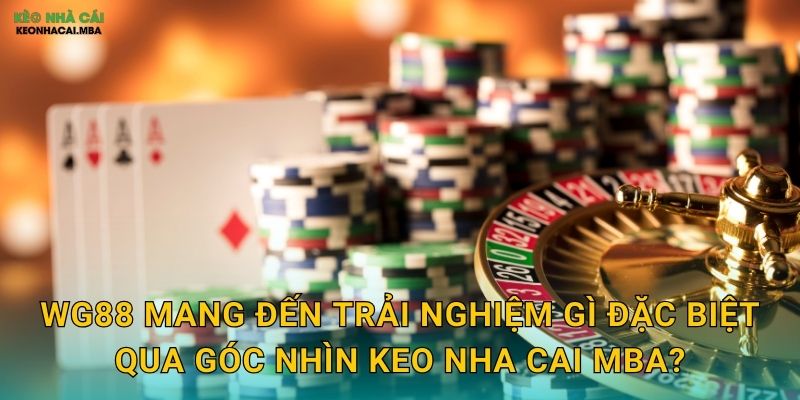 WG88 - Thế Giới Giải Trí Bất Tận Theo Keo nha cai MBA 2 WG88 mang đến trải nghiệm gì đặc biệt qua góc nhìn Keo nha cai MBA?