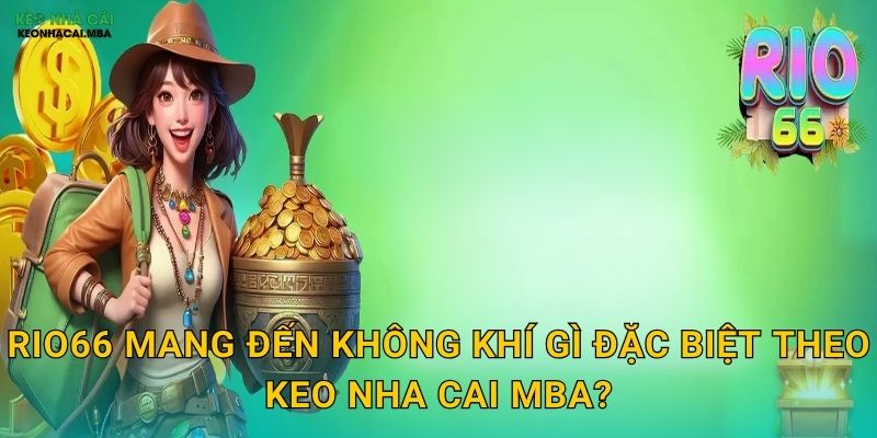 Rio66 - Lễ Hội Giải Trí Sôi Động Qua Trải Nghiệm Keo nha cai MBA 2 Rio66 mang đến không khí gì đặc biệt theo Keo nha cai MBA?