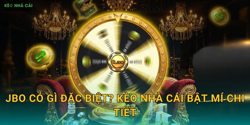 JBO - Sân Chơi Đẳng Cấp Được Kèo Nhà Cái Đề Xuất 2 JBO Có Gì Đặc Biệt? Kèo Nhà Cái Bật Mí Chi Tiết