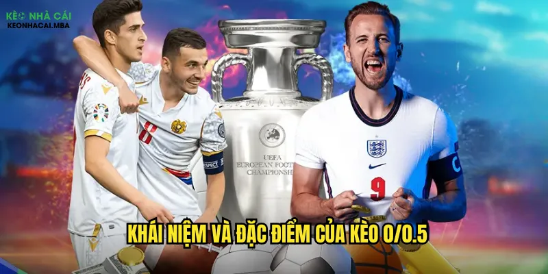 Phân Tích Kèo 0/0.5 Kèo Nhà Cái - Chiến Lược Thắng Lớn 2 Khái niệm và đặc điểm của kèo 0/0.5