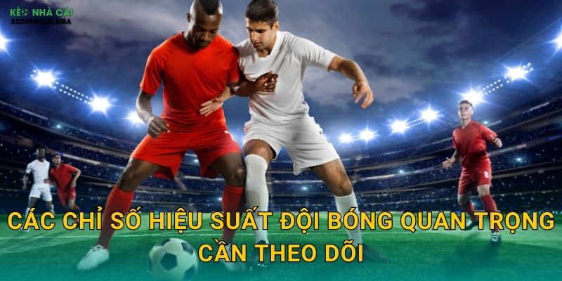 Chỉ Số Hiệu Suất Đội Bóng - Nền Tảng Phân Tích Chuyên Sâu Tại Kèo Nhà Cái 2 Các chỉ số hiệu suất đội bóng quan trọng cần theo dõi