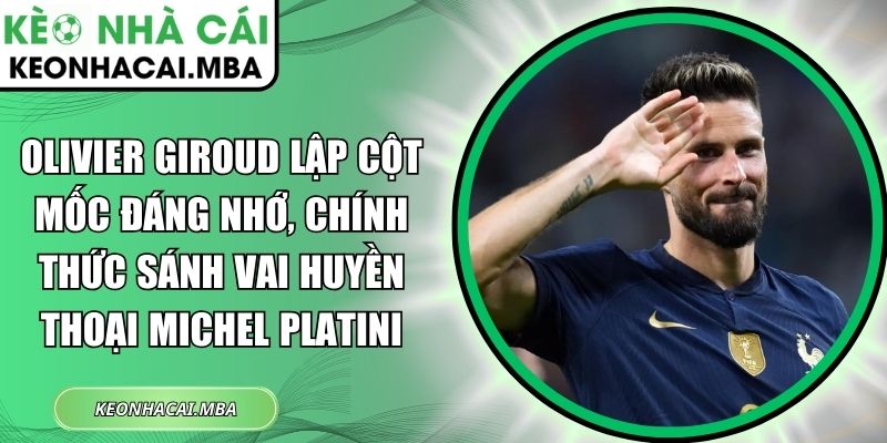 Olivier Giroud lập cột mốc đáng nhớ