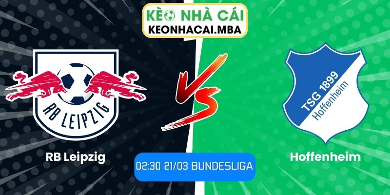 Soi kèo RB Leipzig vs Hoffenheim (02:30 21/03, Bundesliga) 1 Soi kèo RB Leipzig vs Hoffenheim (02:30 21/03, Bundesliga)