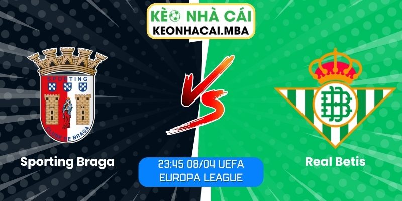 Soi kèo Sporting Braga vs Real Betis (23:45 08/04, UEFA Europa League) 1 Sporting Braga vs Real Betis