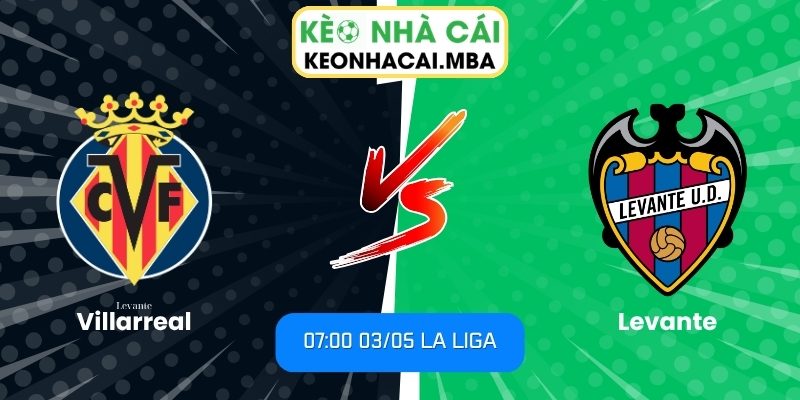 Soi kèo Villarreal vs Levante (07:00 03/05, La Liga) 1 Villarreal vs Levante