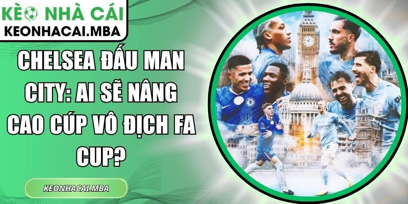Chelsea đấu Man City