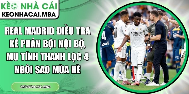Real Madrid điều tra kẻ phản bội