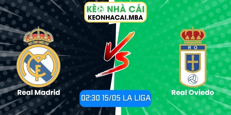 Soi kèo Real Madrid vs Real Oviedo (02:30 15/05, La Liga) 1 Real Madrid vs Real Oviedo