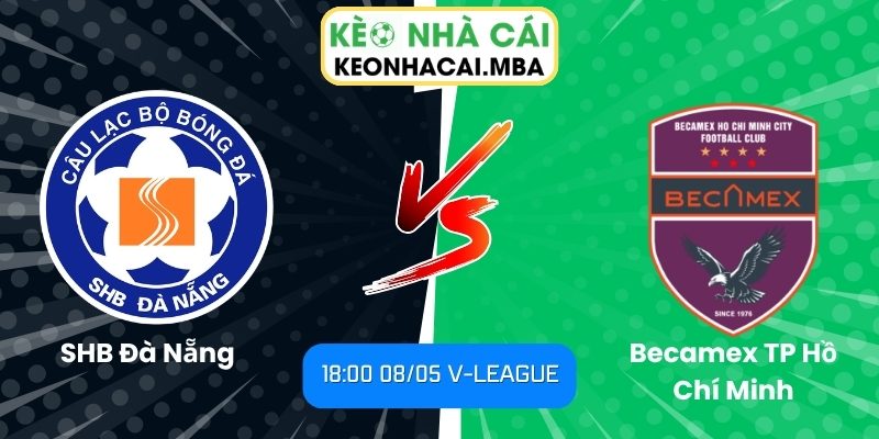 Soi kèo SHB Đà Nẵng vs Becamex TP Hồ Chí Minh (18:00 08/05, V-League) 1 SHB Đà Nẵng vs Becamex TP Hồ Chí Minh