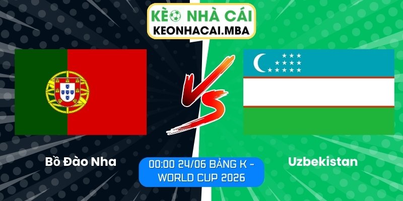 Soi kèo Bồ Đào Nha vs Uzbekistan (00:00 24/06, Bảng K - World Cup 2026) 1 Bồ Đào Nha vs Uzbekistan