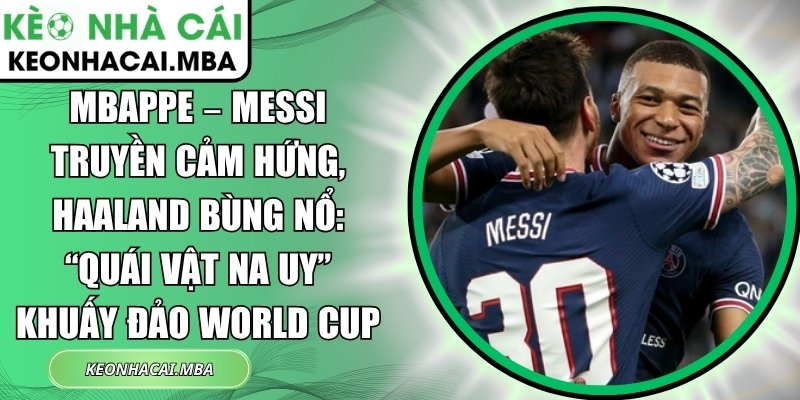 Mbappe – Messi truyền cảm hứng