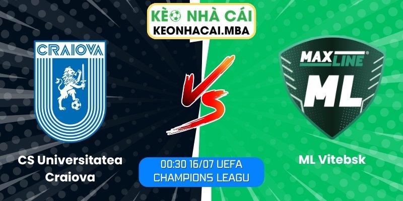 Soi Kèo CS Universitatea Craiova vs ML Vitebsk (00:30 16/07, UEFA Champions League) 1 CS Universitatea Craiova vs ML Vitebsk