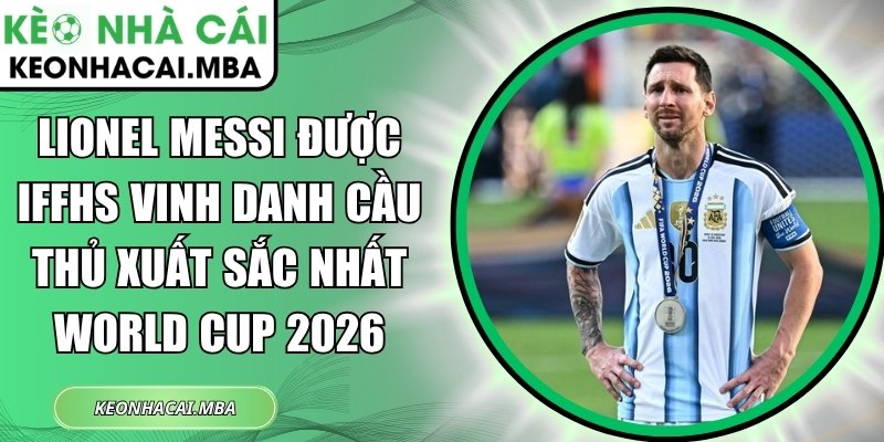 Lionel Messi được IFFHS vinh danh