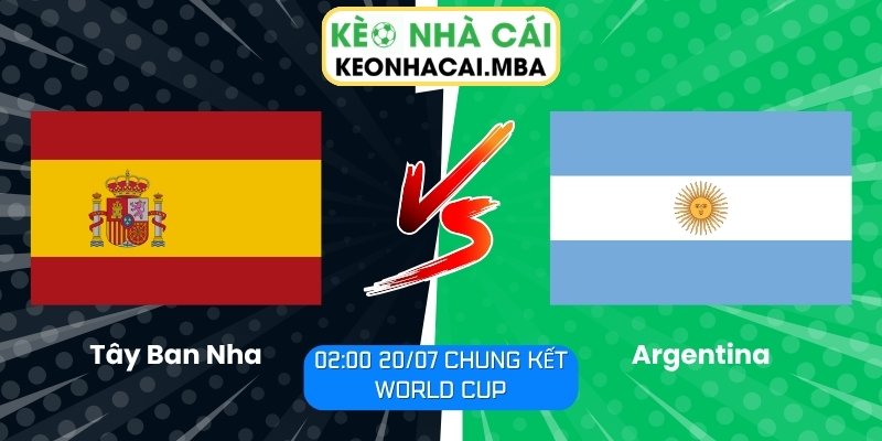 Soi Kèo Tây Ban Nha vs Argentina (02:00 20/07, Chung kết World Cup) 1 Tây Ban Nha vs Argentina