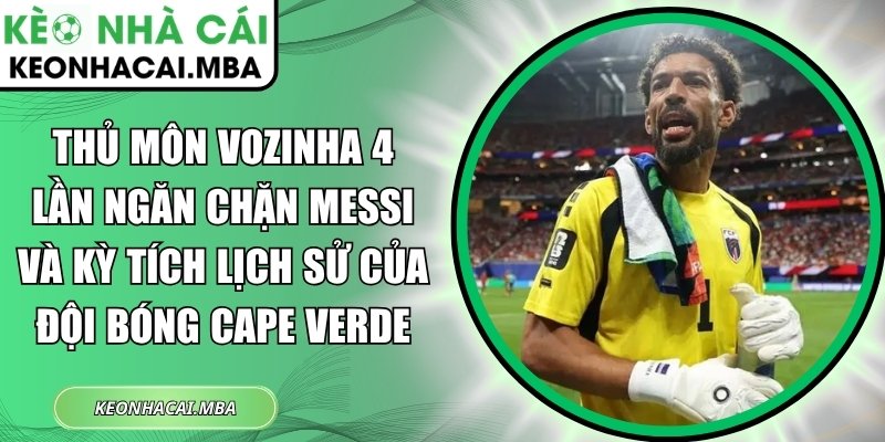 Thủ môn Vozinha 4 lần ngăn chặn Messi