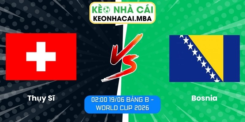 Thụy Sĩ vs Bosnia