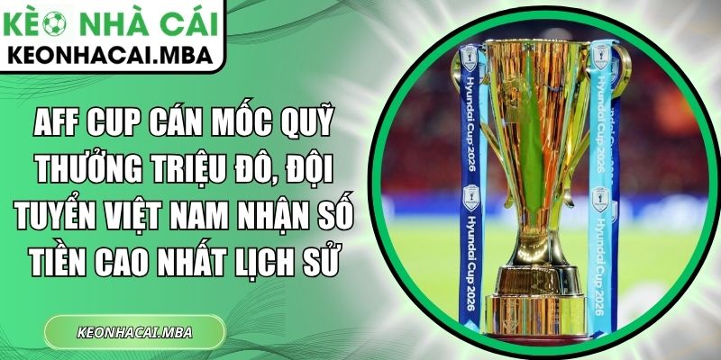 AFF Cup cán mốc quỹ thưởng triệu đô