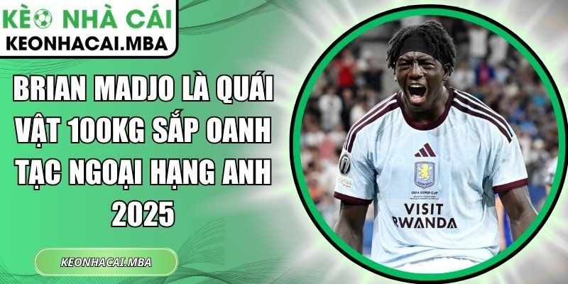 Brian Madjo là quái vật 100kg sắp oanh tạc Ngoại hạng Anh 2025 1 Brian Madjo