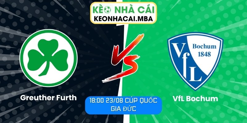 Soi Kèo Greuther Furth vs VfL Bochum (18:00 23/08, Cúp Quốc Gia Đức) 1 Greuther Furth vs VfL Bochum