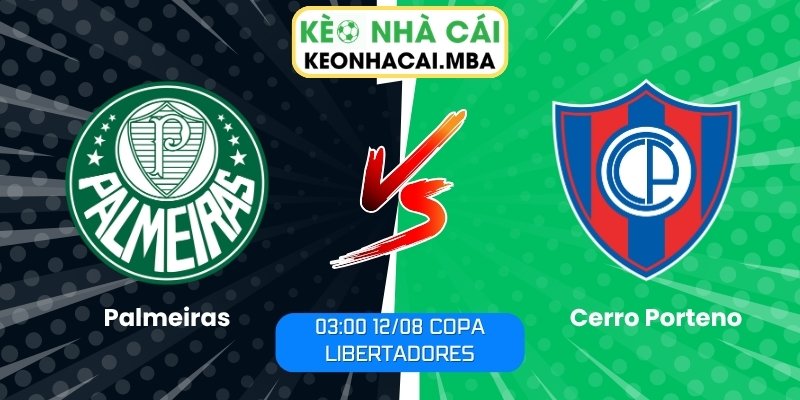Soi Kèo Palmeiras vs Cerro Porteno (03:00 12/08, Copa Libertadores) 1 Palmeiras vs Cerro Porteno
